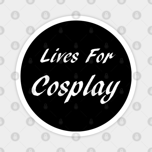 Lives For Cosplay Magnet by GeekNirvana